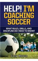 Help! I'm Coaching Soccer - What rules, drills, and discipline do I need to know?