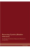 Reversing Cystitis (Bladder Infection) The Raw Vegan Detoxification & Regeneration Workbook for Curing Patients