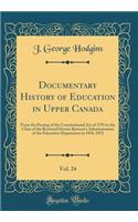 Documentary History of Education in Upper Canada, Vol. 24: From the Passing of the Constitutional Act of 1791 to the Close of the Reverend Doctor Ryerson's Administration of the Education Department in 1876; 1872 (Classic Reprint): From the Passing of the Constitutional Act of 1791 to the Close of the Reverend Doctor Ryerson's Administration of the Education Department in 1876;