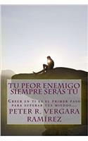 Tu Peor Enemigo Siempre Serás Tú/ Your worst enemy will always be you: Creer En Ti Es El Primer Paso Para Superar Tus Miedos...: Volume 1 (Motivación Para Vivir Plenamente)