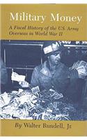 Military Money: A Fiscal History of the U.S. Army Overseas in World War II