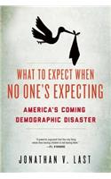 What to Expect When No One's Expecting: America's Coming Demographic Disaster