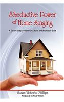 The Seductive Power of Home Staging: A Seven-Step System for a Fast and Profitable Sale