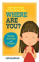 Jesus, Where Are You?: Stories, Activities and Prayers