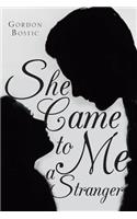 She Came to Me a Stranger