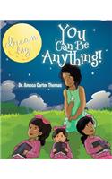You Can Be Anything!