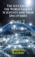 The success of the World Famous Scientists and Their Discoveries - Part 2 - (BW Edition)