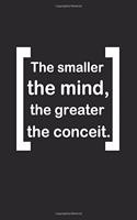 The smaller the mind, the greater the conceit: black Lined notebook with text frame