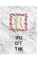 You Got This: Inspirational Blank Marble Notebook Journal Monogram Letter R with pink flowers - 8.5 x 11 in, 120 unruled blank pages for Women teens kids and girl
