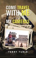 Come Travel with Me and My Cameras