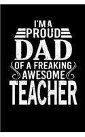 I'm A Proud Dad Of A Freaking Awesome Teacher: Father's Day Teacher Dad Writing Journal Lined, Diary, Notebook (6 x 9) 120 Page
