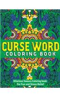 Curse Word Coloring Book: Hilarious Sweary Coloring book For Fun and Stress Relief