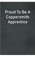 Proud To Be A Coppersmith Apprentice
