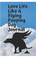 Love Life Like A Flying Pooping Dog