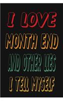 I Love Month End And Other Lies I Tell Myself: Funny Accountant Gag Gift, Funny Accounting Coworker Gift, Bookkeeper Office Gift (Lined Notebook)