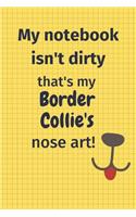 My Notebook Isn't Dirty That's My Border Collie's Nose Art: For Border Collie Dog Fans