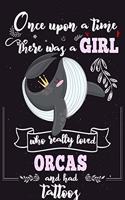 Once Upon A Time There Was A Girl Who Really Loved Orcas And Had Tattoos