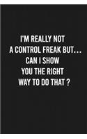 I'm really not a Control Freak But...Can I show you the right way to do that?
