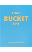 Erin's Bucket List: A Creative, Personalized Bucket List Gift For Erin To Journal Adventures. 8.5 X 11 Inches - 120 Pages (54 'What I Want To Do' Pages and 66 'Places I