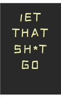 Let That Sh*t Go