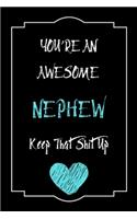 You're An Awesome nephew Keep That Shit Up Notebook Funny Gift For nephew