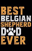 Best Belgian Shepherd Dad Ever: Cool Belgian Shepherd Dog Journal Notebook - Funny Belgian Shepherd - Belgian Shepherd Owner Gifts. 6 x 9 in 120 pages