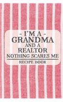 I'm a Grandma and a Realtor Nothing Scares Me Recipe Book: Blank Recipe Book to Write in for Women, Bartenders, Drink and Alcohol Log, Document all Your Special Recipes and Notes for Your Favorite ... for Wo