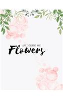 Flowers Coloring Book: An Adult Coloring Book with Flower Collection, Stress Relieving Flower Designs for Relaxation