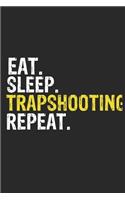 Eat Sleep Trapshooting Repeat Funny Cool Gift for Trapshooting Lovers Notebook A beautiful