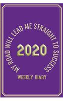 My Road Will Lead Me Straight To Success - Weekly Diary 2020