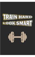 Train Hard Look Smart: Monatsplaner, Termin-Kalender - Geschenk-Idee für Bodybuilder - A5 - 120 Seiten