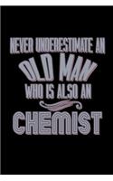 Never underestimate an old man who is also a chemist: Notebook - Journal - Diary - 110 Lined pages - 6 x 9 in - 15.24 x 22.86 cm - Doodle Book - Funny Great Gift