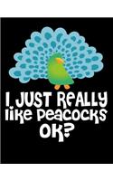 I Just Really Like Peacocks Ok?: Dot Grid Notebook, Dotted Journal Pages For Notes, Bullet Planner Or Organizer For Peacock And Bird Lovers And For Fans Of Funny Animals (8.5 x 11; 