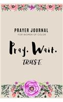 Pray. Wait. Trust.: Prayer Journal for Women of Color, 6x9 with 119 Pages