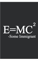 EMC2 - Some Immigrant: Science Journal Notebook Blank Lined Ruled For Writing. Perfect gifts for Kids, Students, Teacher and friends and family.