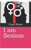 I am Sexless