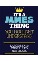 It's A James Thing You Wouldn't Understand Large (8.5x11) Wide Ruled Notebook
