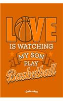 Love Is Watching My Son Play Basketball Calendar: Cool Sportive Calendar, Diary or Journal Gift for Proud Mothers and Fathers, Moms and Dads of Basketball playing Sons with 108 Pages, 6 x 9 Inches, 