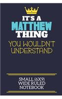 It's A Matthew Thing You Wouldn't Understand Small (6x9) Wide Ruled Notebook