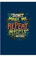 Don't Make Me Repeat Myself - History