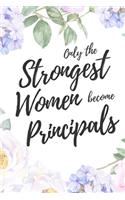 Only the Strongest Women Become Principals: 6x9" Dot Bullet Floral Notebook/Journal Empowered Gift Idea For Principals, Headmasters, Women