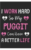 I Work Hard So My Puggit Can Have A Better Life: Lined Journal, 120 Pages, 6 x 9, Puggit Dog Gift Idea, Black Matte Finish (I Work Hard So My Puggit Can Have A Better Life Journal)
