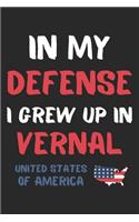 In My Defense I Grew Up In Vernal United States Of America: Lined Journal, 120 Pages, 6 x 9, Funny Vernal USA Gift, Black Matte Finish (In My Defense I Grew Up In Vernal United States Of America Journal)