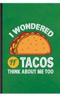 I Wondered If Tacos Think About Me Too