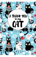 A Thank You To My Cat: Perfect Gratitude Journal For All Cat Owner To Cultivate Happiness