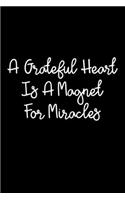 A Grateful Heart Is A Magnet For Miracles: 105 Undated Pages: Paperback Journal