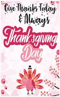 Give Thanks today & always thanksgiving day: fun gift for someone close to you: Journal/Notebook Blank Lined Ruled 8.5x11 with 110 pages