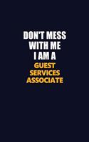 Don't Mess With Me I Am A Guest Services Associate: Career journal, notebook and writing journal for encouraging men, women and kids. A framework for building your career.