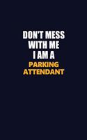 Don't Mess With Me I Am A Parking Attendant: Career journal, notebook and writing journal for encouraging men, women and kids. A framework for building your career.