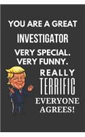 You Are A Great Investigator Very Special. Very Funny. Really Terrific Everyone Agrees! Notebook: Trump Gag, Lined Journal, 120 Pages, 6 x 9, Matte Finish